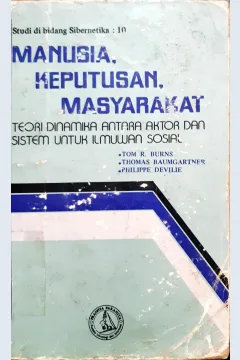 Cover Manusia, keputusan, masyarakat :  Teori dinamika antara aktor dan sistim untuk ilmuwan sosial / Tom R. Burns, Thomas baumgartner, Philippe devilie; Penerjemah, Soewono Hadisoemarto