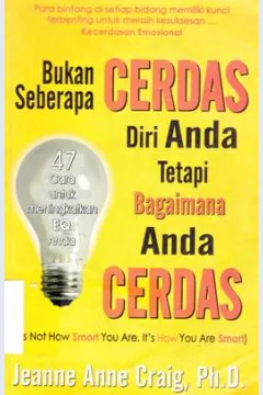 Cover Bukan seberapa cerdas diri anda tetapi bagaimana anda cerdas :  ( it's not how smart you are. It's how you are smart ) / Jeanne Anne Craig, Ph, D ; Editor, Lyndon Saputra