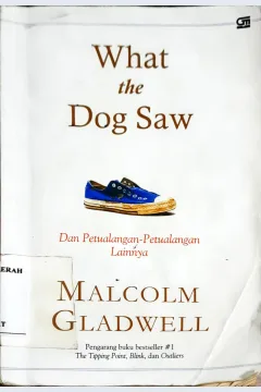 Cover What the dog saw dan petualangan-petualangan lainnya / Malcolm Gladwell