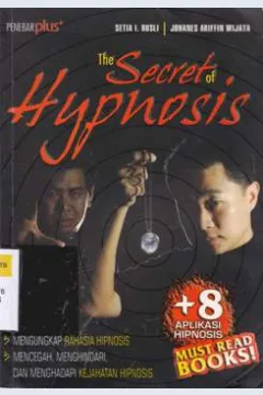 Cover The secret of hypnosis :  Mengungkap rahasia hipnotis mencegah, menghindari, dan menghadap kejahatan hipnotis, / Setia I Rusli, Johanes Ariffin Wijaya