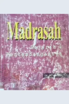 Cover Madrasan sejarah dan perkembangannya / DR. H. Maksum