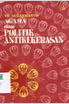 Cover Agama dan politik antikekerasan / Yb. Sudarmanto