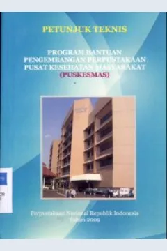 Cover Petunjuk teknis program bantuan pengembangan perpustakaan pusat kesehatan masyarakat, perpustakaan nasional Republik Indonesia Tahun 2009 / Perpusnas RI