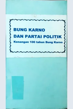 Cover Bung Karno dan partai Politik :  Kenangan 100 Tahun Bung Karno / editor : Iman Toto K. Raharjo