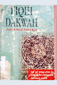 Cover Fiqih Dakwah, :  Studi atas berbagai prinsip dan kaidah yang hurus dijadikan acuan dalam dakwah Islamiyah / Jum'ah Amin Abdul Aziz; Editor Fajri Muhammad