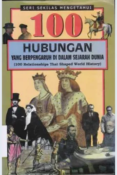 Cover Seratus hubungan yang berpengaruh di dalam sejarah dunia = 100 Relationship that shaped world history / Samuel Willard Cromton; Alih bahasa; Dra. Lili Sri Padmawati ; Editor, Y. Istiyono Wahyu