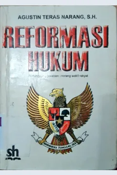 Cover Reformasi Hukum :  Pertanggung jawaban seorang wakil Rakyat / Agustin Teras Narang, S.H