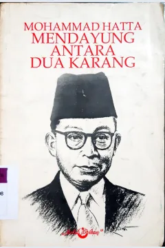 Cover Mendayung antara dua karang :  Edisi peringatan 40 tahun dicanangkannya politik luar negeri bebas aktif Indonesia 2 September 1948 - 2 September 1988 / Mohammad Hatta
