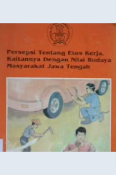 Cover Persepsi tentang etos kerja kaitannya dengan nilai budaya masyarakat jawa tengah / Editor, Slamet Rahardjo