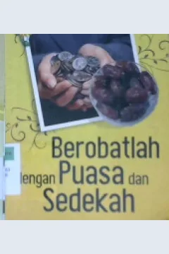 Cover Berobatlah dengan puasa dan sedekah / Hasan bin Ahmad Hamman, tim darul hyadharah; Alih bahasa, Tim aqwan; Editor, Abu ibrahim al-maqdisi