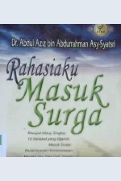 Cover Rahasiaku masuk surga : riwayat hidup singkat sepuluh sahabat yang di jamin masuk surga keistimewaan-keistimewaan mereka dan dalil-dalil shahih dipastikannya mereka masuk surga, / Dr. Abdul Aziz bin Abdurrahman Asy-Syatsri