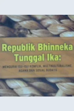 Cover Republik bhineka tunggal ika :  Mengurai isu-isu konflik multikulturalisme agama dan sosial budaya / Prof. Dr. H. Faisal Ismail; Editor, Koeswinarno