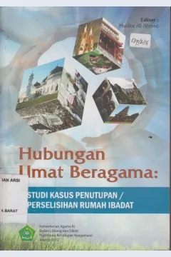 Cover Hubungan umat beragama, studi kasus penutupan peselisihan rumah adat, editor, haidlor ali ahmad