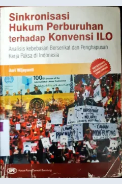 Cover Sinkronisasi hukum perubahan terhadap konvensi ilo :  Analisis kebebasan berserikat dan penghapusan kerja paksa di indonesia / Asri wijayanti