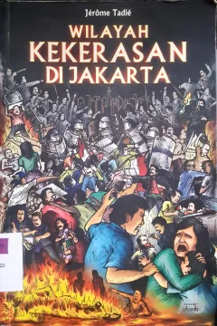 Cover Wilayah kekerasan di Jakarta / Jerome Tadie; Penerjemah, Rahayu S. Hidayat