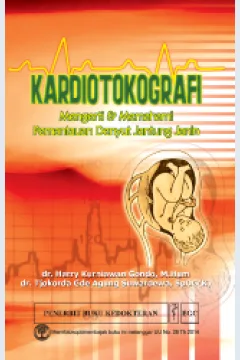 Cover Kardiotokografi mengerti dan memahami pemantauan denyut jantung janin, Dr harry kurniawan gondo, Dr tjokorda gde agung sewardewa;Editor, Dr joko suyono