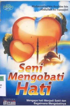 Cover Seni mengobati hati :  Mengapa hati menjadi sakit dan bagaimana mengobatinya / Muhammad bin ibrahim bin abdullah at-tuwaijri; Penerjemah, Abu khansa suharlan madi; Editor, Ibnu kasbi al jambanji