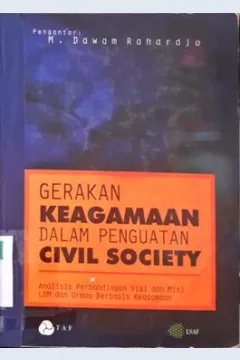 Cover Gerakan keagamaan dalam penguasaan civil society :  Analisis perbandingan visi dan misi LSM dan ormas berbasis keagamaan (Sebuah lapporan dari penelitian, seminar dan lokakarya ) / Pengantar, M.Dawan Rahardjo,Penyunting, Asep Gunawan, Dewi Nurjulianti