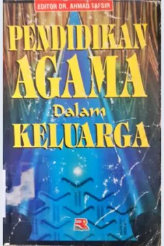 Cover Pendidikan agama dalam keluarga / editor, Dr. Ahmad Tafsir