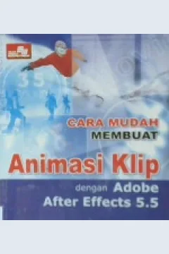 Cover Cara mudah membuat animasi klip dengan adobe after effects 5.5 / Pandapotan Sianipar