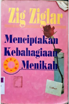 Cover Menciptakan kebahagiaan setelah menikah / Zig Ziglar; alih bahasa, Samuel M. H. Siahaan; editor, Anton Adiwiyoto