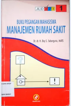Cover Buku Pegangan Mahasiswa :  Manajemen Rumah Sakit Jilid 1 / Dr. dr. H. Boy S. Sabarguna, MARS