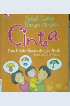 Cover Tidak cukup hanya dengan cinta :  Tip dan trik cara efektif bicara dengan anak usia 3 - 12 tahun / Bunda Hana
