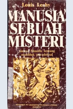 Cover Manusia sebuah misteri :  Sintesa filosofis tentang makhluk paradoksal / Louis Leahy