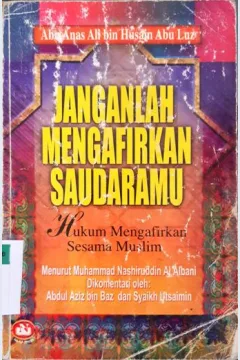 Cover Janganlah mengafirkan saudaramu :  Hukum mengafirkan sesama Muslim / Abu Anas Ali Bin Husain Abu Luz ; Penerjemah, M. Irfan