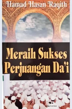 Cover Meraih sukses perjuangan da'i / Hamad Hasan Raqith; Penerjemah, Ibnu Burdah.