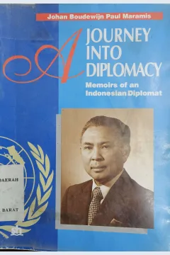 Cover A journey into diplomacy :  memoirs of an Indonesian diplomat / Johan Boudewijn Paul Maramis