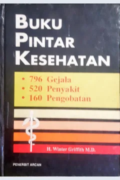 Cover Buku pintar kesehatan :  796 gejala 520 penyakit 160 pengobatan / H. Winter Griffith M.D., alih bahasa, Peter Anugerah, Surya Satyanegara
