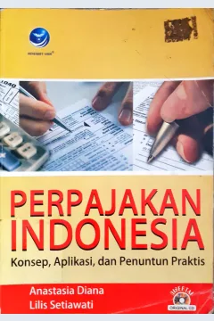 Cover Perpajakan Indonesia :  Konsep, aplikasi dan penuntun praktis / Anastasia Diana, Lilis Setiawati