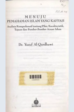 Cover Menuju pemahaman islam yang kaffah :  Analisis komprehensif tentang pilar, karekteristik, tujuan dan sumber-sumber acuan Islam / Yusuf Al-Qardhawi; Penerjemah Saiful Hadi