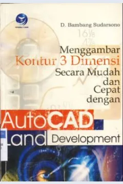 Cover Menggambar kontur 3 demensi secara mudah dan cepat dengan auto CAD Land Devenlopment 2001i / D.Bambang Sudarsono