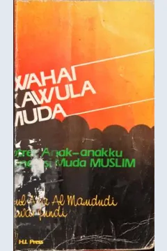 Cover Wahai kawula Muda Potret Anak-anakku Generasi Muda Muslim, Abu A'la AL-Maududi; Alih Bahasa, Mahfuz Hudlory