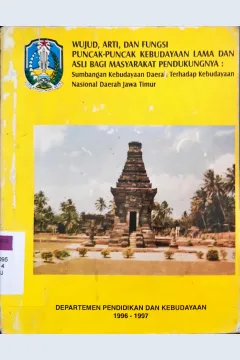 Cover Wujud, arti, dan fungsi puncak-puncak kebudayaan lama dan asli bagi masyarakat pendukungnya, :  Sumbangan Kebudayaan daerah terhadap kebudayaan Nasional / Dra. Umiati NS, Drs. Suwondo Arief, Drs. Rahardjo; Penyunting Drs. H.Ismuhendro S