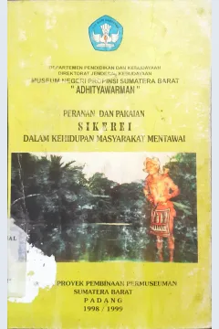 Cover Peranan dan pakaian sikerei dalam kehidupan masyarakat Mentawai / H.Erman Makmur, Riza Mutia, Erni Esde