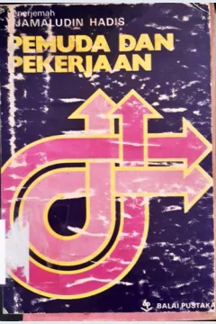 Cover Pemuda dan Pekerjaan :  Pengaruh Situasi Ekonomi Terhadap Konsep Pemuda dalam Bidang Pendidikan Kebudayaan dan Pekerjaan / Djamaludin Hadis
