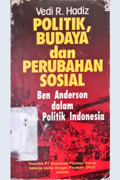 Cover Politik, budaya, dan perubahan sosial ben anderson dalam studi politik Indonesia / Vedi R. Hadiz