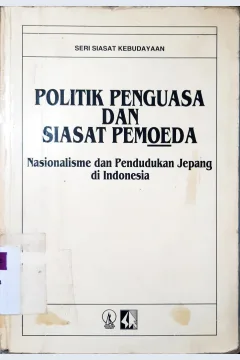 Cover Politik penguasa dan siasat pemoeda :  Nasionalisme dan pendudukan Jepang di Indonesia, / Editor, Budi Susanto { at.all }