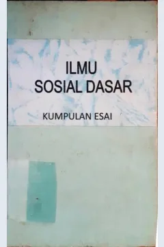 Cover Ilmu-ilmu sosial dasar kumpulan esai / Darmansyah M, Lalu Agus Fathurrahman [ at.al]