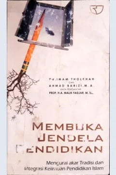 Cover Membuka jendela pendidikan :  Mengurai akar tradisi dan integrasi keilmuan pendidikan Islam / DR. Imam Tholkhah,  Ahmad Barizi, M.A.