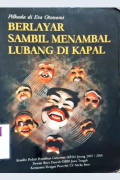 Cover Pilkada di era otonomi berlayar sambil menambal lubang di kapal / Satoto [ et.al.]