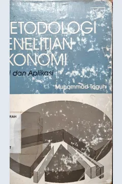 Cover Metodologi penelitian ekonomi :  Teori dan aplikasi / Muhammad Teguh