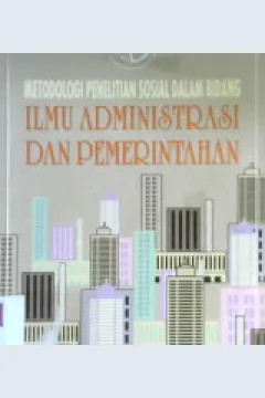 Cover Metodologi peneltian sosial dalam bidang ilmu administrasi dan pemerintahan / Faried Ali