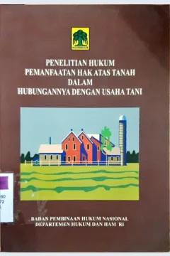 Cover Penelitian Hukum Pemanfaatan Hak Atas Tanah Dalam Hubungannya engan Usaha Tani, Dr.Jeane Neltje Saly, SH, MH