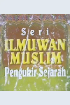 Cover Seri ilmuwan muslim pengukir sejarah / Saiful Hadi;Editor,Kartini,Muazzizah