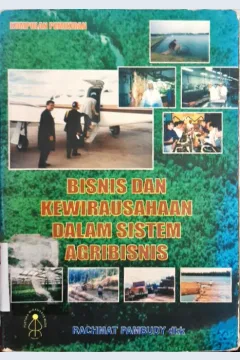Cover Kumpulan pemikiran :  Bisnis dan kewirausahaan dalam Sistem agribisnis / Rachmat Pambudy dkk