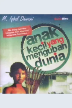 Cover Anak Kecil Yang mengubah dunia :  ( From zera to hero ) kisah - kisah inspiratif yang akan meledakkan potensi dan kekuatan diri anda / Dawawi,m iqbal; Editor, Serenada